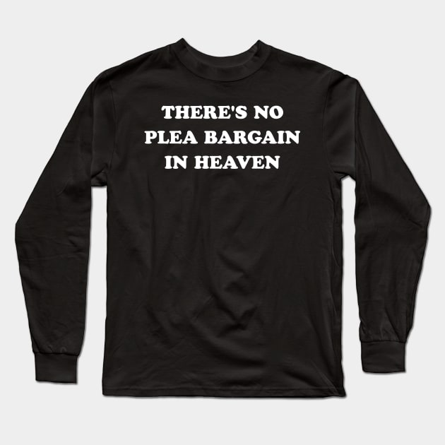 There's No Plea Bargain in Heaven (White) Long Sleeve T-Shirt by stevegoll68